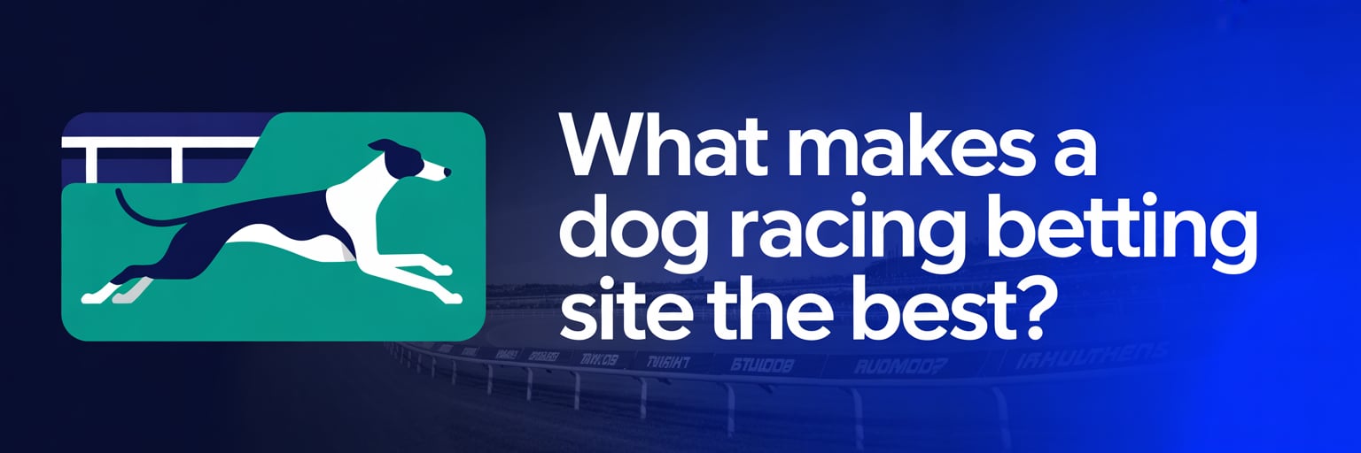 What Makes a Dog Racing Betting Site the Best?